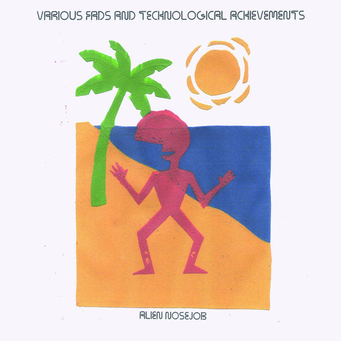 Alien Nosejob "Various Fads & Technological Achievements" LP