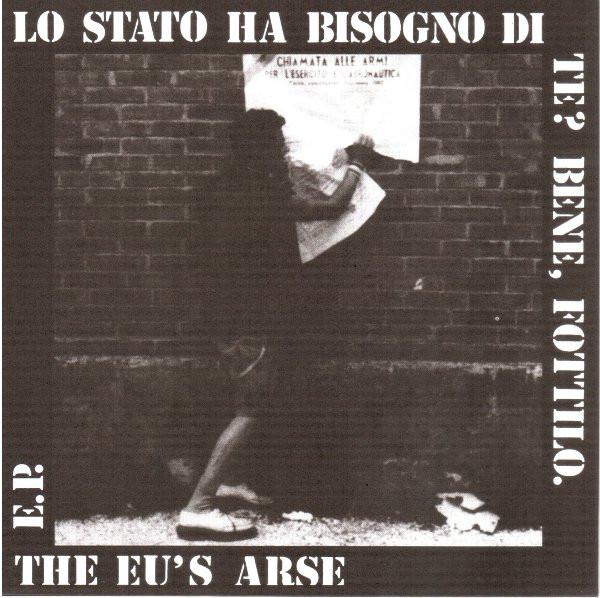 Eu's Arse "Lo Stato Ha Bisogno Di Te? Bene, Fottilo." 7"