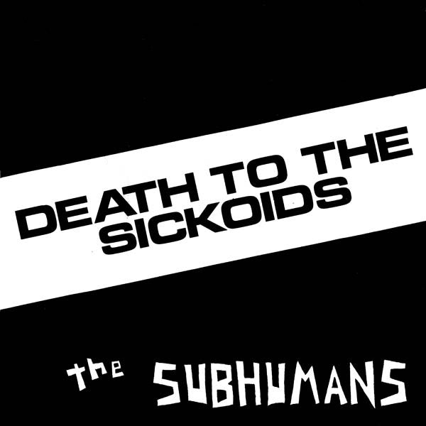 Subhumans , The "Death To The Sickoids" 7"