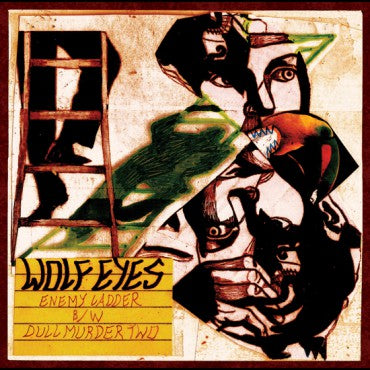 Wolf Eyes "Enemy Ladder b/w Dull Murder Two" 7"