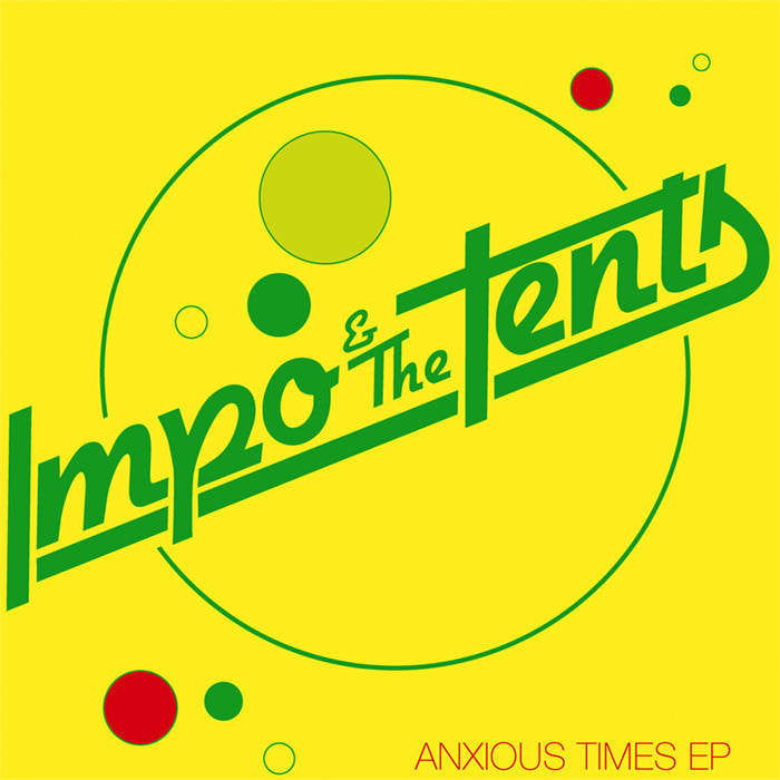 Impo & The Tents "Anxious Times EP" 7"