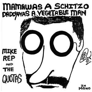 Mike Rep & the Quotas "Mama Was A Schitzo" 7"