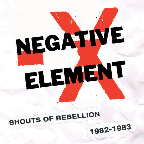 Negative Element "Shouts Of Rebellion 1982 - 1983" LP