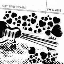 CITY SWEETHEARTS "I'M A MESS" 7"
