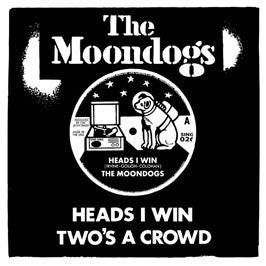 Moondogs , The "Heads I Win" 7"