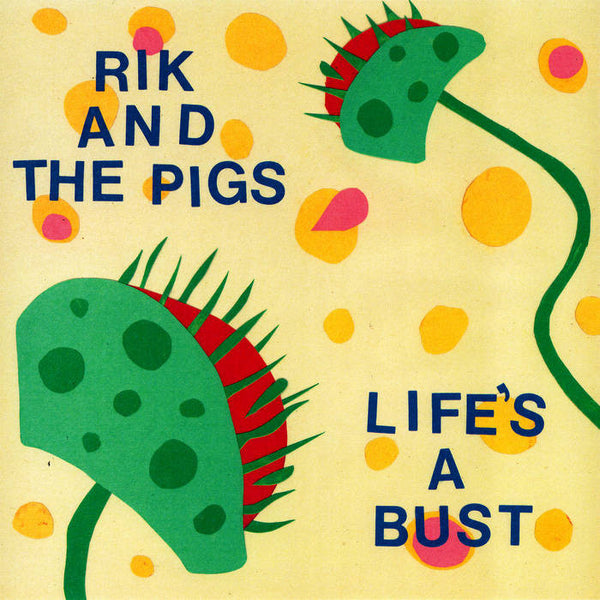 Rik & The Pigs "Life's a Bust" 7"