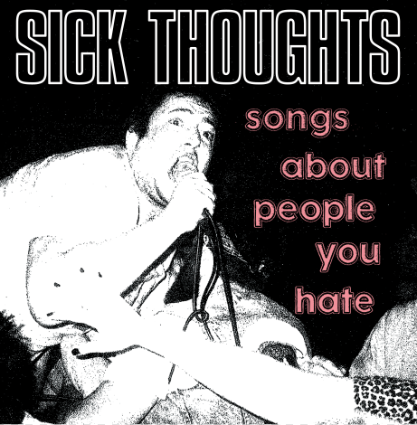 Sick Thoughts "Songs About People You Hate" LP
