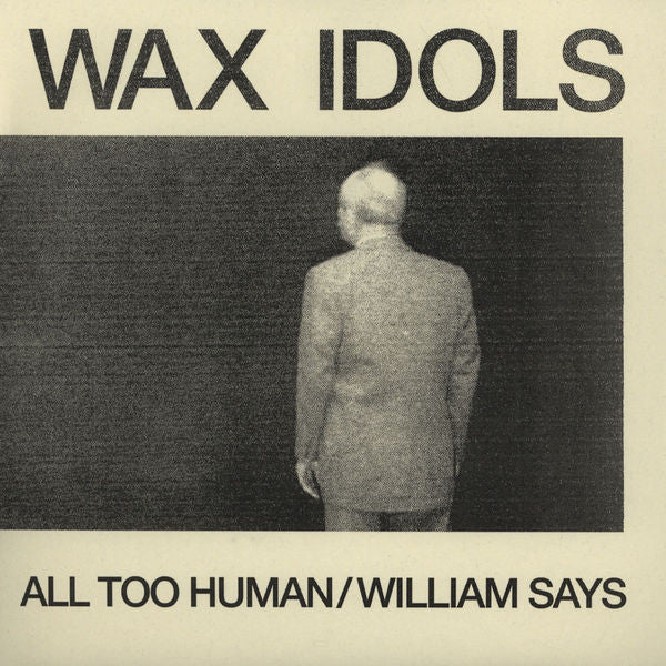 Wax Idols "All Too Human / William Says" 7"