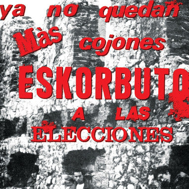 Eskorbuto "Ya No Quedan Más Cojones, Eskorbuto A Las Elecciones" LP