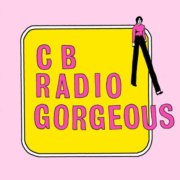 CB Radio Gorgeous "EP" 7"