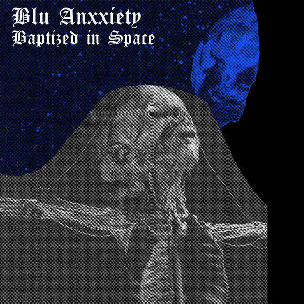 Blu Anxxiety "Baptized In Space" 7"