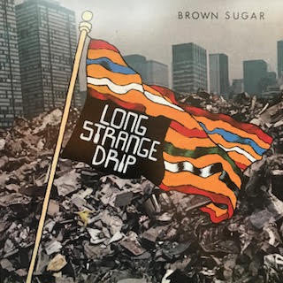 Brown Sugar "Long Strange Drip" LP
