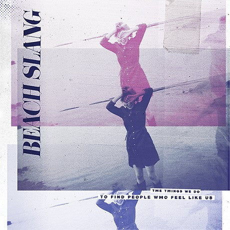 Beach Slang "The Things We Do To Find People Who Feel Like Us" Early Bird Edition LP