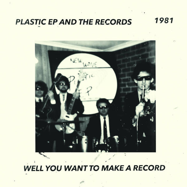 Plastic EPs & The Records "Well You Want To Make A Record" 7"
