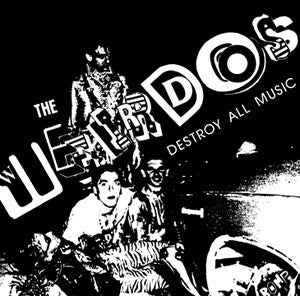 Weirdos , The "Destroy All Music" LP