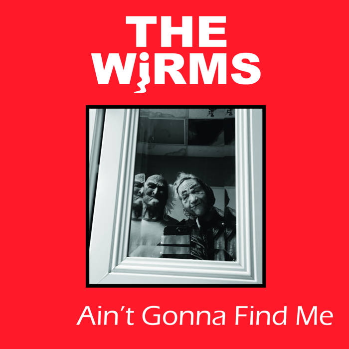 Wirms , The "Ain't Gonna Find Me" LP